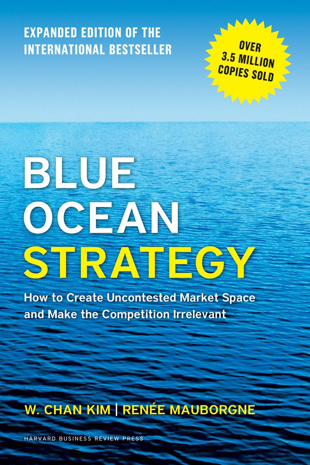 Blue Ocean Strategy - Cara Menciptakan Ruang Pasar yang Tak Terbantahkan dan Membuat Persaingan Menjadi Tidak Relevan